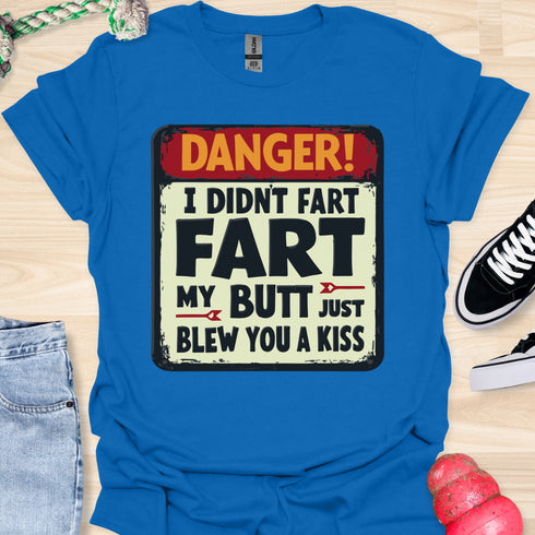 I didn’t fart, my butt just blew a kiss - V2 - The Sign T-Shirt